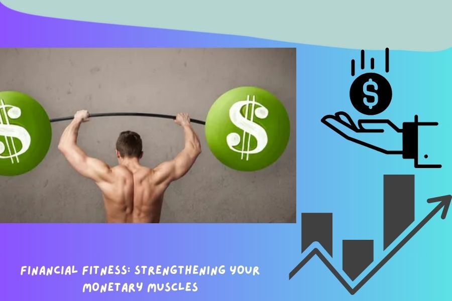 Financial Fitness Strengthening Your Monetary Muscles