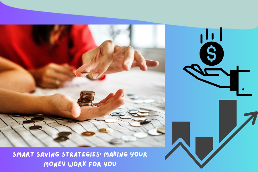 Smart Saving Strategies Making Your Money Work for You