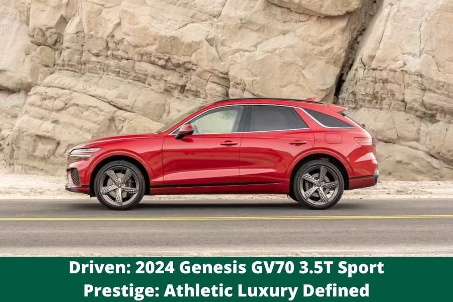 Driven: 2024 Genesis GV70 3.5T Sport Prestige: Athletic Luxury Defined